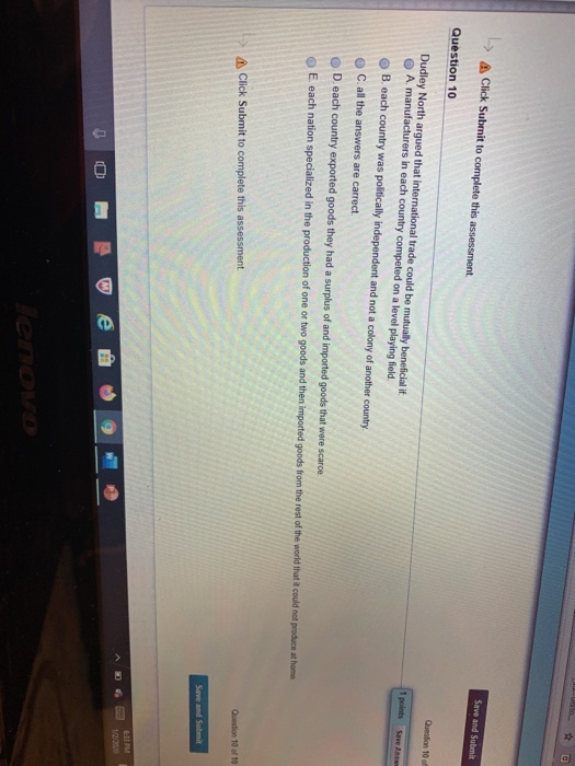 -> Click Submit to complete this assessment. Save and Sub Question 10 Question 10 of Dudley North argued that international t