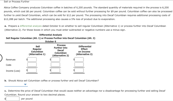 Sell or Process Further Abica Coffee Company produces Columbian coffee in batches of 6,200 pounds. The standard quantity of m