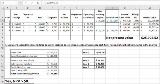 J2 : x fix r C =-117000*0.75 E A B D M Depreciati on PBT Tax@25% Cost 1 Year savings 20 3 1 $ 35,000 4 2 $ 35,000 5 3 $ 35,00