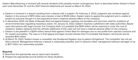 Eastern Manufacturing is involved with several situations that possibly involve contingencies. Each is described below. Easte