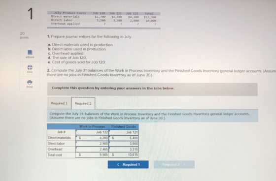 July Product Costs Direct materials Direct labor Overhead applied Job 120 $2,700 3,200 Job 121 $6,400 3,900 ob 122 $4,200 2,9