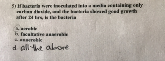 5) If bacteria were inoculated into a media containing only carbon dioxide, and the bacteria showed good growth after 24 hrs,