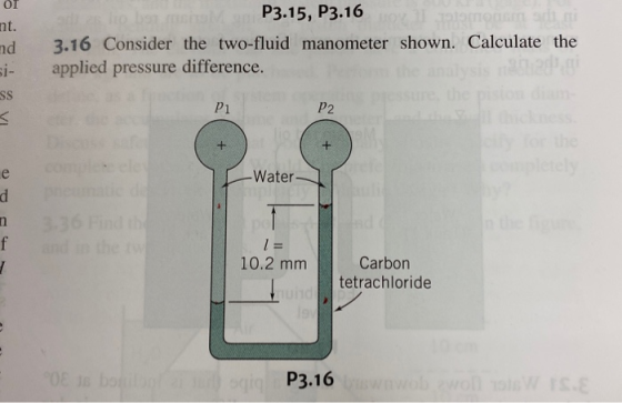 01 P3.15, P3.16 3.16 Consider the two-fluid manometer shown. Calculate the applied pressure difference. P2 - Water 3.36 Finda