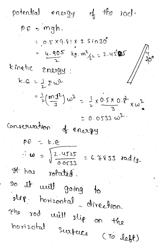 potential energy of the rodo PE emgh. 3.0.5*9.8!* 2 singo 34.905 kg.m2 52 = 2.4505 kinetic Energy : ke = t I wr (millJwZ4x0.5