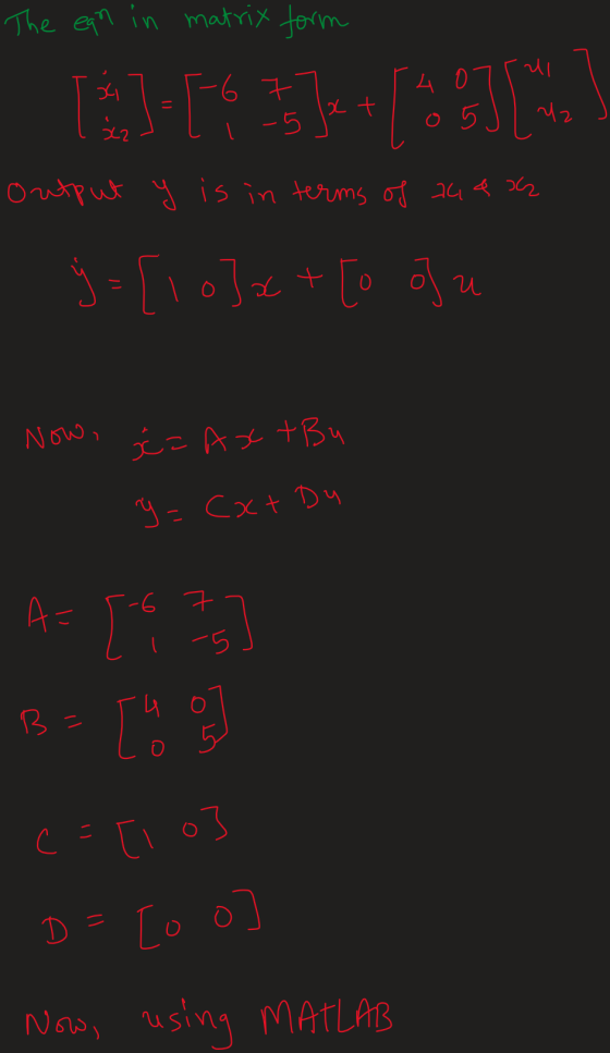 The ean in matrix form -6 7 lat -5 output y is in terms of 2483 ý = [10] ct [o of u Now, ć=AxtBu y=(xt Du A = [4 75 B=100 c =