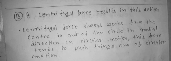 fr / centrifugal torce γesults in this aclio uo a Cendre to out o the crele in edia) direc hon n cicular motion, Ahis dorte Mends ho push things out o cnculem mo ho.