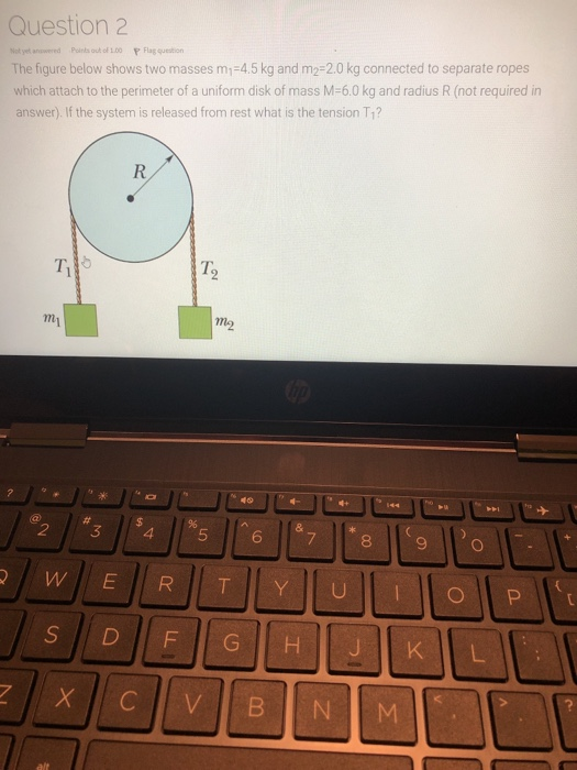 Question 2 Not yet answered Points out of 1.00 P Flag question The figure below shows two masses m =4.5 kg and m2=2.0 kg conn