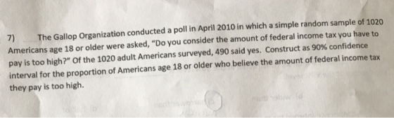 7) The Gallop Organization conducted a poll in April 2010 in which a simple random sample of 1020 The Gallop Americans age 18