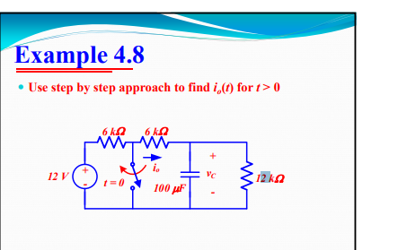 Example 4.8 • Use step by step approach to find i, for t> 0 6k 262 100 uF