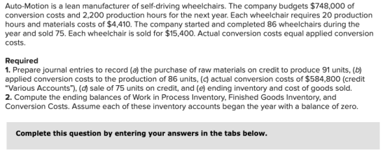 Auto-Motion is a lean manufacturer of self-driving wheelchairs. The company budgets $748,000 of conversion costs and 2,200 pr