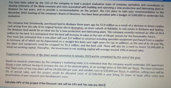 You have been asked by the CEO of the company to lead a project evaluation team of company specialists and consultants to dev