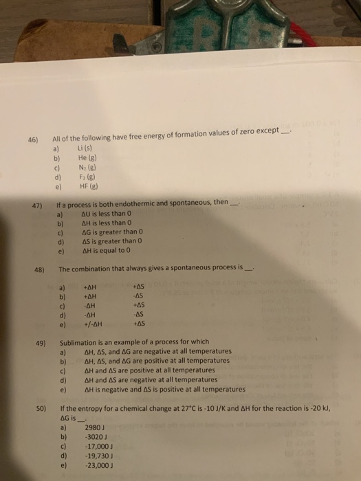 46) All of the following have free energy of formation values of zero except a) Li (s) b) He (8) c) N (6) d) F2 (g) HF (B) If