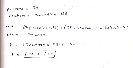 protons = ч 2 22 - 8ч. neutrons 13 8 АМ: ч ( ). oo 226++) + ( 138 x .oo 866 Г) - 222.024чч Bm = 1 - 2 8499 Ez ) - 28 29 Ч43 x