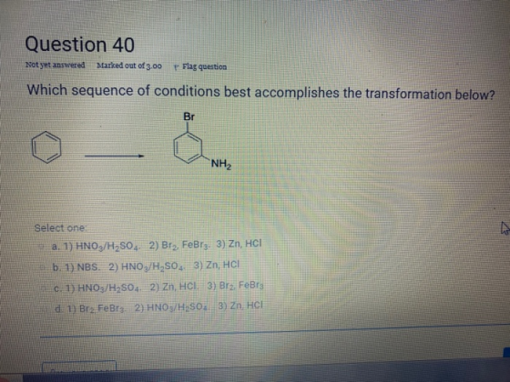 Question 40 Not yet answered Marked out of 3.00 Flag question Which sequence of conditions best accomplishes the transformati