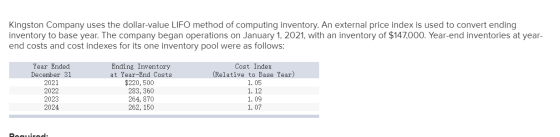 Kingston Company uses the dollar-value LIFO method of computing inventory. An external price index is used to convert ending