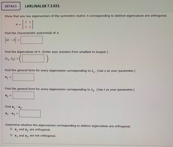 DETAILS LARLINALG8 7.3.033. Show that any two eigenvectors of the symmetric matrix A corresponding to distinct eigenvalues ar