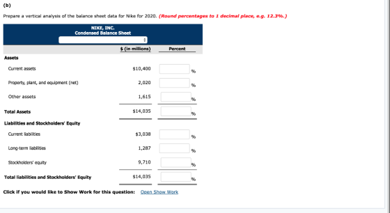 (b) Prepare a vertical analysis of the balance sheet data for Nike for 2020. (Round percentages to 1 decimal place, e.g. 12.3