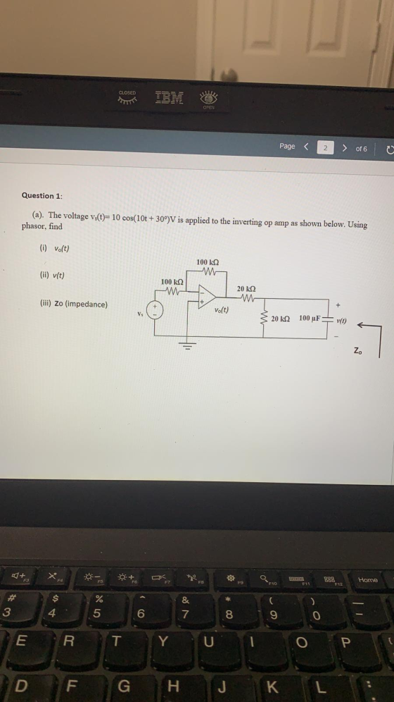 CLOSED OPEN Page 2 > of 6 ☺ Question 1: (a). The voltage vs(t)= 10 cos(10t +30°)V is applied to the inverting op amp as shown
