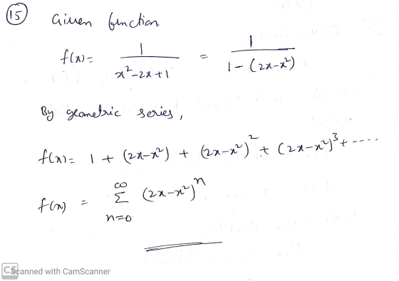 15 Given function. fla- 2²_22+1 I - (2x-x) By geometric series si f(n= It (20-7²) + (2x-2) + (2x-x)3+. co E (2x-xejn fon) nzo