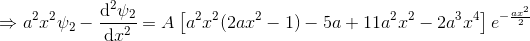 \Rightarrow a^2x^2 \psi_2 - \frac{\mathrm{d}^2 \psi_2}{\mathrm{d} x^2}=A\left [a^2x^2(2ax^2-1)-5a+11a^2x^2-2a^3 x^4 \right ]e^{-\frac{ax^2}{2}}