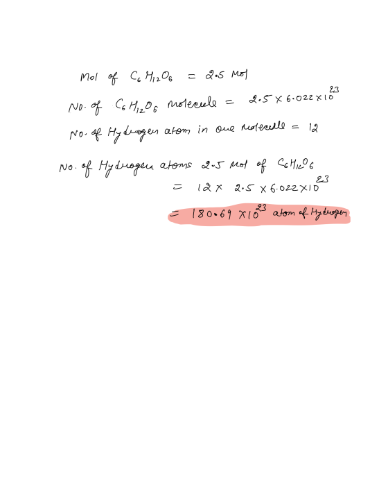 Mol of Co Hi 2O6 = 205 mol No. of C6H12O6 molecule = 2.5 X 6.022x123 No. of Hydrogen atom in one reolecelle = 12 23 No . { H1
