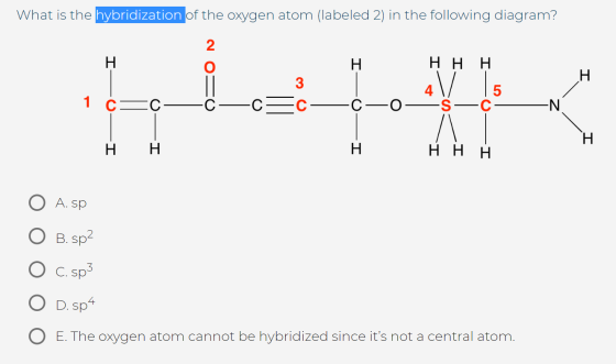 What is the hybridization of the oxygen atom (labeled 2) in the following diagram? Η Η Η H 1 ċ-C H HHH O A. sp B. sp? C. sp3