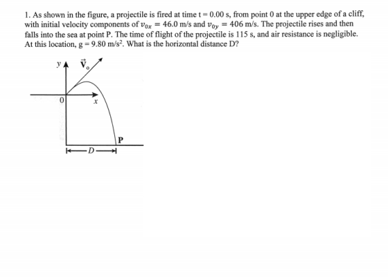 1. As shown in the figure, a projectile is fired at time t=0.00 s, from point 0 at the upper edge of a cliff, with initial ve
