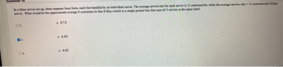 13 customers per hr per In a three server three separatelines form, cach line handled by an individual server. The average ar