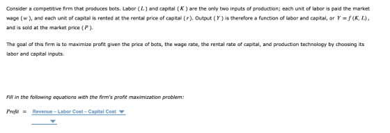 Consider a competitive firm that produces bots. Labor (L) and capital (K) are the only two inputs of production; each unit of