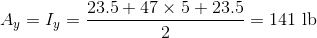 Ay = ly 23.5+ 47 x 5 + 23.5 2 141 lb