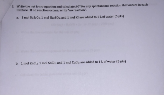 3. Write the net ionic equation and calculate AGⓇ for any spontaneous reaction that occurs in each mixture. If no reaction oc