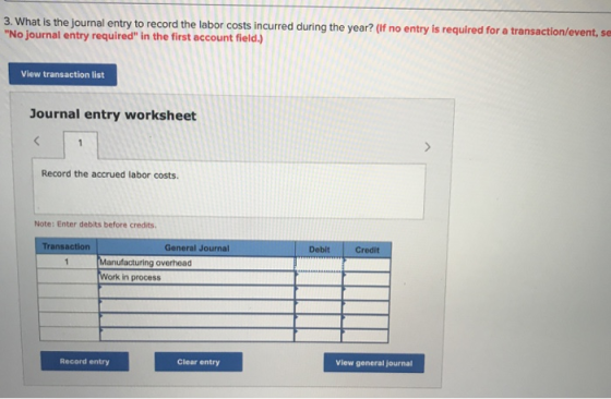 3. What is the journal entry to record the labor costs incurred during the year? (If no entry is required for a transaction/e