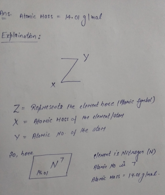 Ans. Atomic Mass = 14.019 mal. Explaination: Z - Represents the element here (Atomic Symbol) X - Atomic Mass of the element/a
