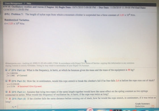 Class Management Help HW10: Oscillatory motion and waves (Chapter 16) Begin Date: 10/31/2019 3:00:00 PM - Due Date: 11/20/201