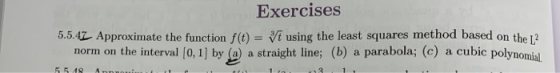 Exercises 5.5.47 Approximate the function f(t) = i using the least squares method based on the 12 norm on the interval [0, 1]