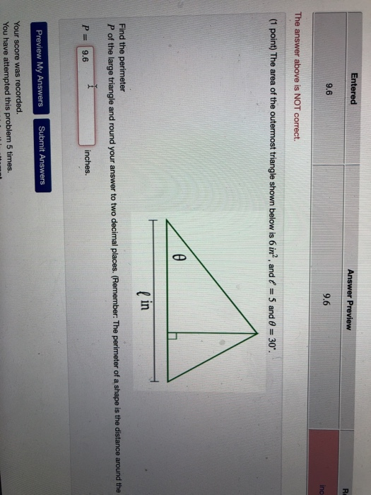Entered Answer Preview 9.6 9.6 The answer above is NOT correct. (1 point) The area of the outermost triangle shown below is 6