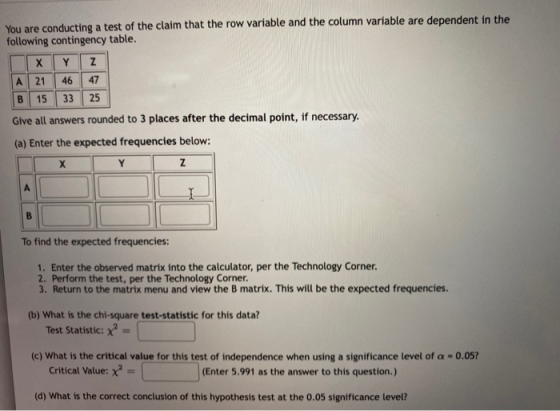 You are conducting a test of the claim that the row variable and the column variable are dependent in the following contingen