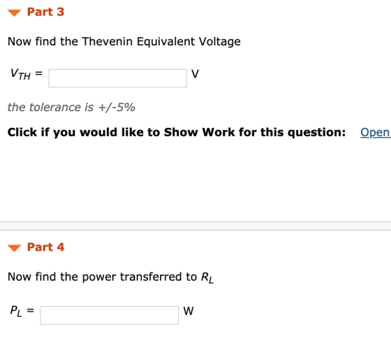 Part 3 Now find the Thevenin Equivalent Voltage TH = the tolerance is +/-5% Click if you would like to Show Work for this que