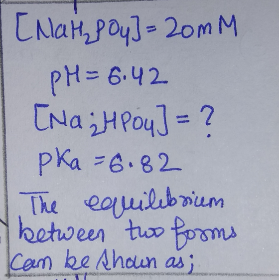 [Nah, poy]=20MM PH= 6.42 [Na₂HPou] = ? pka = 6.82 The equilibrium between two forms can be shown as;