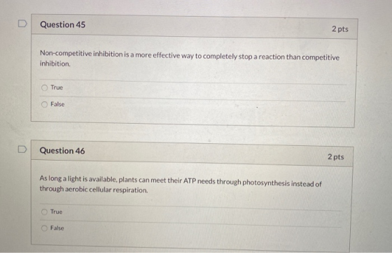 Question 45 2 pts Non-competitive inhibition is a more effective way to completely stop a reaction than competitive inhibitio