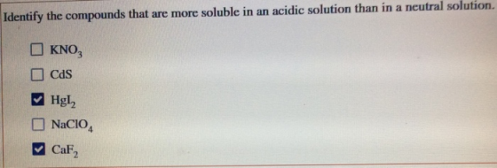 Identify the compounds that are more soluble in an acidic solution than in a neutral solution. KNO Cas HgI2 Ũ NaClO, CaF,