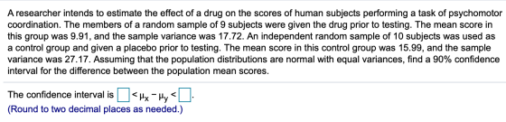 A researcher intends to estimate the effect of a drug on the scores of human subjects performing a task of psychomotor coordi
