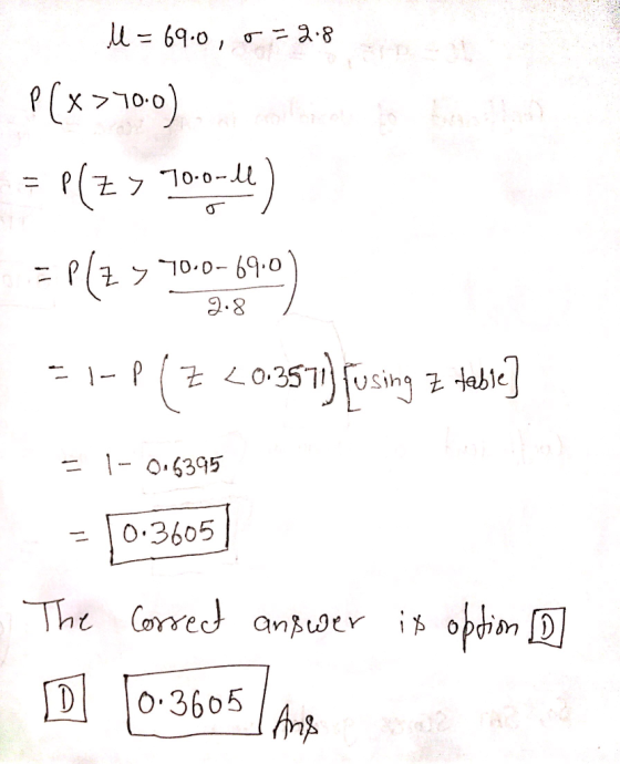 ll = 69.0, 5=2.8 P(x>700) life = P(Z > 700-44) = P(> 700-6910) 51-p(7.201351) ſusing z table] = 1-0.6395 - 10.3605 The correc