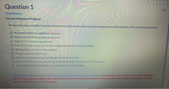 Question 1 View Policies Current Attempt in Progress Presented below are eight business transactions. Indicate the effect of