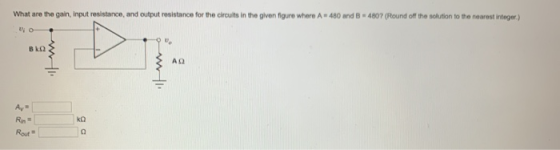 What are the gain, Input resistance, and output resistance for the circuits in the given figure where A 480 and 8 4807 (Pound