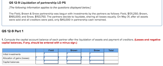 QS 12-9 Liquidation of partnership LO P5 [The following information applies to the questions displayed below.] The Field, Bro