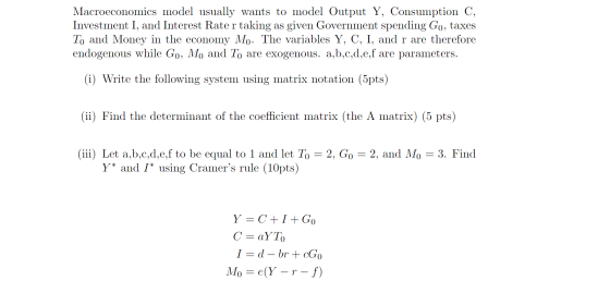 Macroeconomics model usually wants to model Output Y, Consumption C, Investment I, and Interest Rate r taking as given Govern