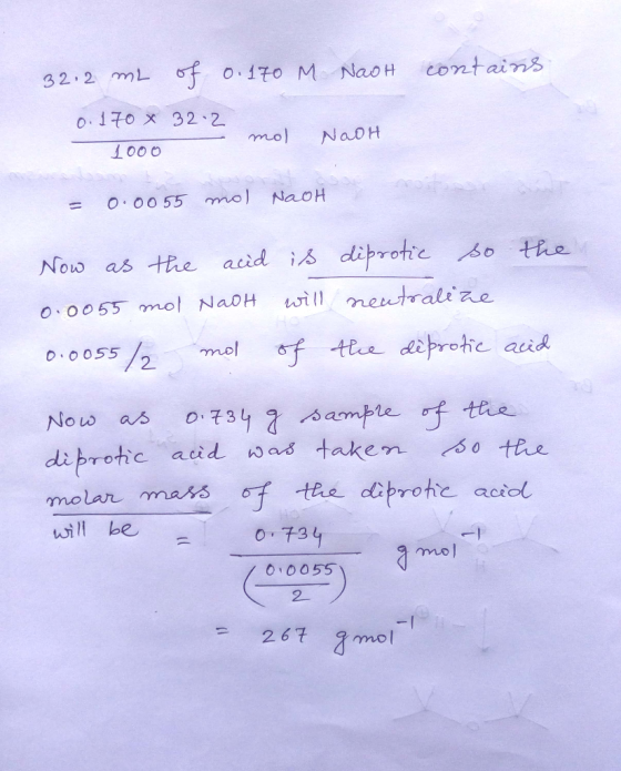 32.2 mL of 0.170 M NaoH contains 0.170 X 32-2 = mol 1 000 NaOH = 0.0055 mol NaOH Now as the acid is diprotic so the 0.0055 mo