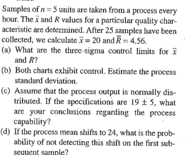 Samples of n5 units are taken from a process every hour. The and R values for a particular quality char acteristic are determ
