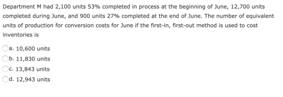 Department M had 2,100 units 53% completed in process at the beginning of June, 12,700 units completed during June, and 900 u